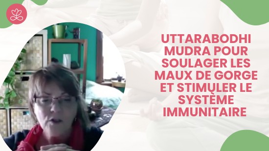 3.6 Uttarabodhi Mudra pour soulager les maux de gorge et stimuler le système immunitaire (4 minutes)